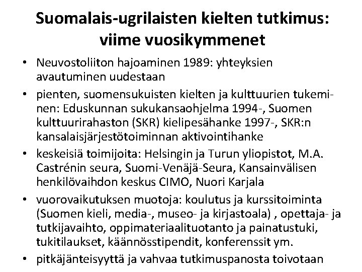 Suomalais-ugrilaisten kielten tutkimus: viime vuosikymmenet • Neuvostoliiton hajoaminen 1989: yhteyksien avautuminen uudestaan • pienten,