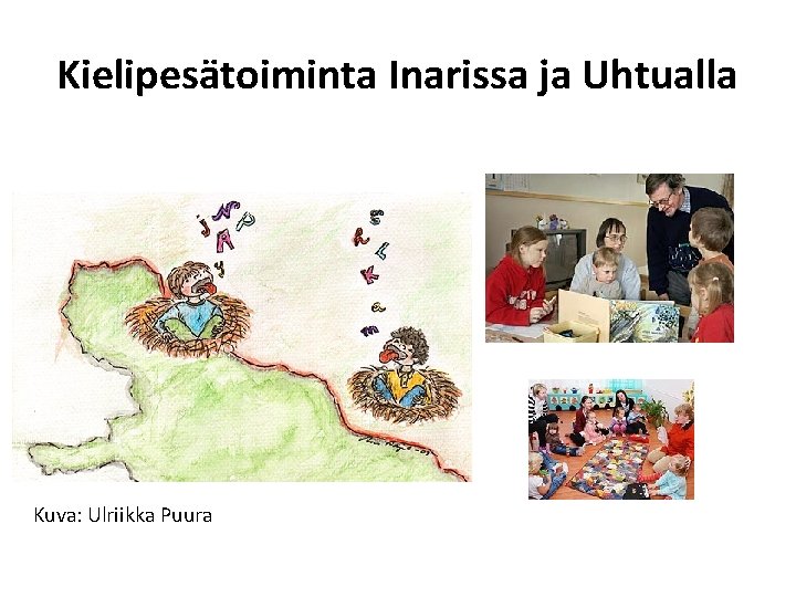 Kielipesätoiminta Inarissa ja Uhtualla Kuva: Ulriikka Puura 