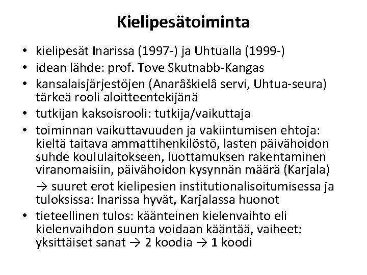 Kielipesätoiminta • kielipesät Inarissa (1997 -) ja Uhtualla (1999 -) • idean lähde: prof.