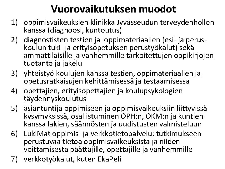 Vuorovaikutuksen muodot 1) oppimisvaikeuksien klinikka Jyvässeudun terveydenhollon kanssa (diagnoosi, kuntoutus) 2) diagnostisten testien ja