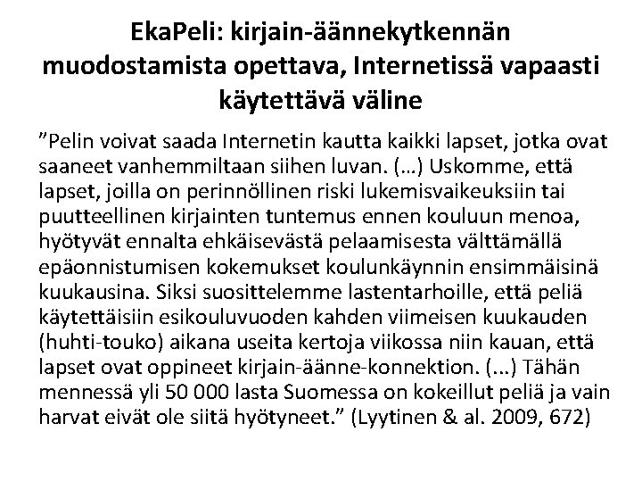 Eka. Peli: kirjain-äännekytkennän muodostamista opettava, Internetissä vapaasti käytettävä väline ”Pelin voivat saada Internetin kautta