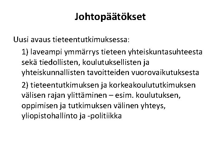 Johtopäätökset Uusi avaus tieteentutkimuksessa: 1) laveampi ymmärrys tieteen yhteiskuntasuhteesta sekä tiedollisten, koulutuksellisten ja yhteiskunnallisten