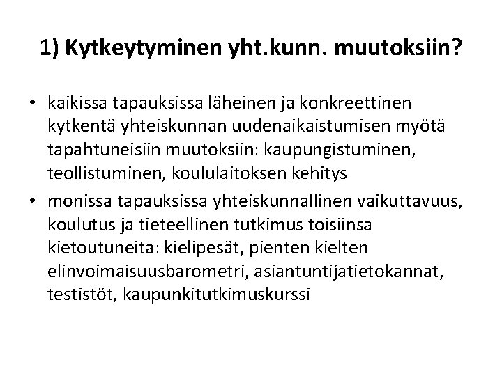 1) Kytkeytyminen yht. kunn. muutoksiin? • kaikissa tapauksissa läheinen ja konkreettinen kytkentä yhteiskunnan uudenaikaistumisen