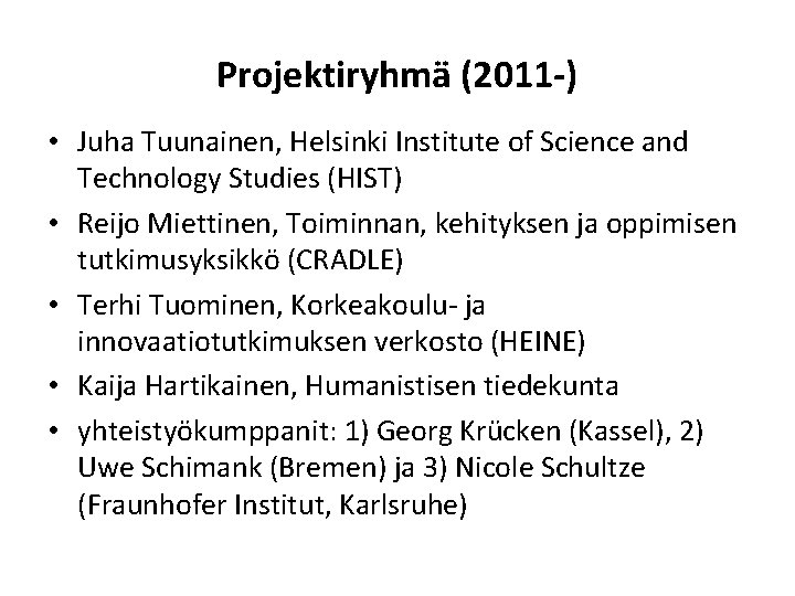 Projektiryhmä (2011 -) • Juha Tuunainen, Helsinki Institute of Science and Technology Studies (HIST)