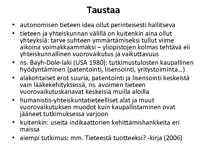 Taustaa • autonomisen tieteen idea ollut perinteisesti hallitseva • tieteen ja yhteiskunnan välillä on