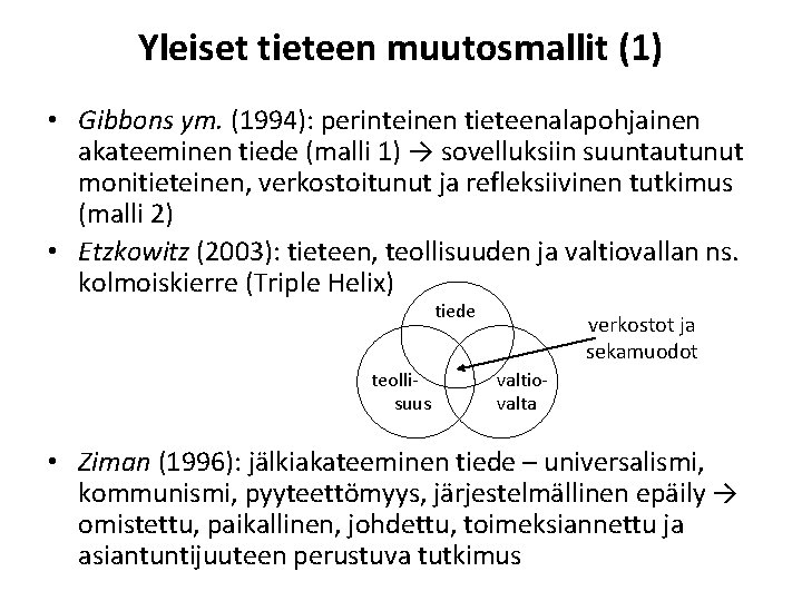 Yleiset tieteen muutosmallit (1) • Gibbons ym. (1994): perinteinen tieteenalapohjainen akateeminen tiede (malli 1)