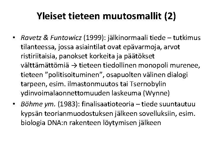 Yleiset tieteen muutosmallit (2) • Ravetz & Funtowicz (1999): jälkinormaali tiede – tutkimus tilanteessa,