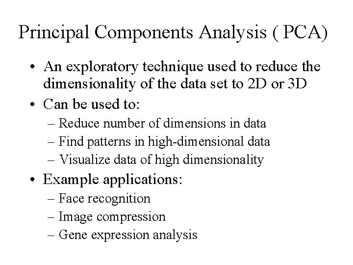 Principal Components Analysis ( PCA) • An exploratory technique used to reduce the dimensionality