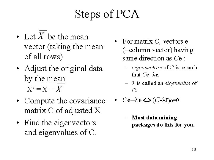 Steps of PCA • Let be the mean vector (taking the mean of all