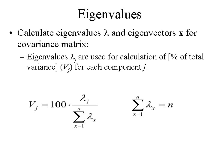 Eigenvalues • Calculate eigenvalues and eigenvectors x for covariance matrix: – Eigenvalues j are