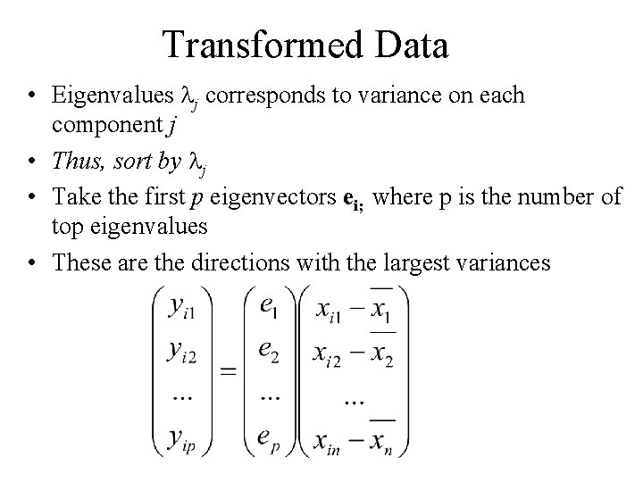 Transformed Data • Eigenvalues j corresponds to variance on each component j • Thus,