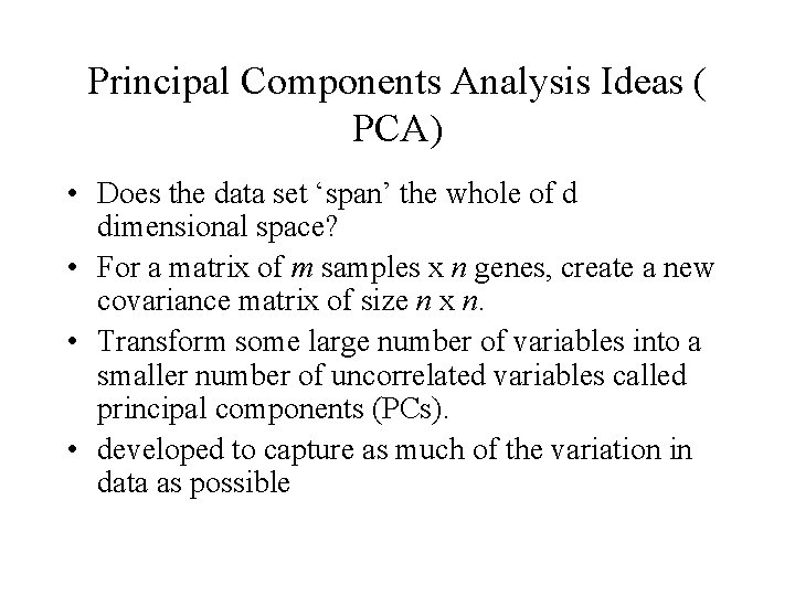 Principal Components Analysis Ideas ( PCA) • Does the data set ‘span’ the whole