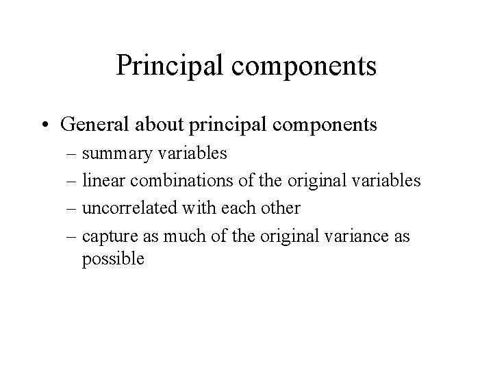 Principal components • General about principal components – summary variables – linear combinations of