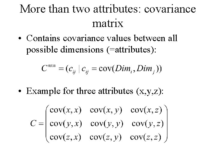 More than two attributes: covariance matrix • Contains covariance values between all possible dimensions