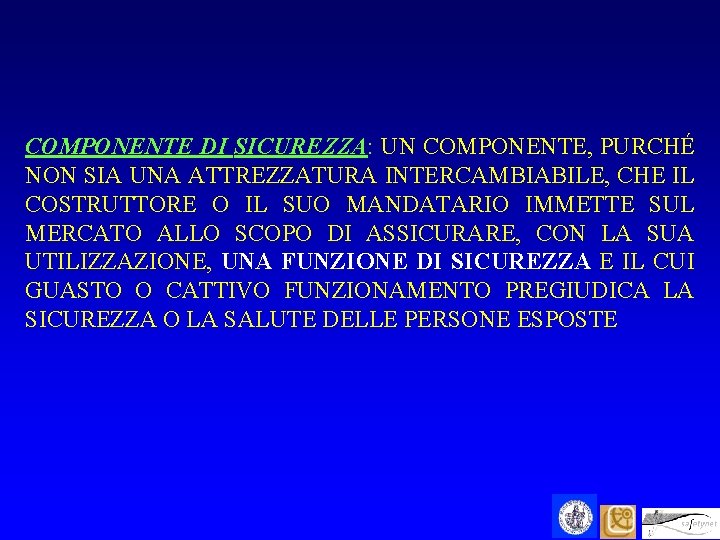 COMPONENTE DI SICUREZZA: UN COMPONENTE, PURCHÉ NON SIA UNA ATTREZZATURA INTERCAMBIABILE, CHE IL COSTRUTTORE