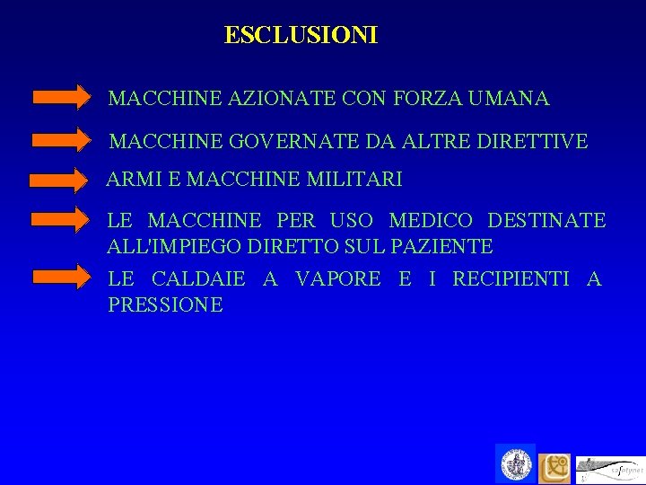 ESCLUSIONI MACCHINE AZIONATE CON FORZA UMANA MACCHINE GOVERNATE DA ALTRE DIRETTIVE ARMI E MACCHINE