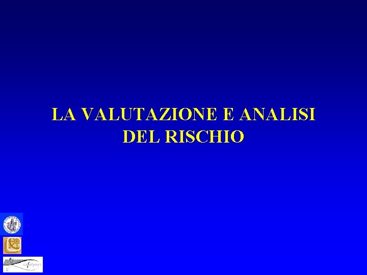 LA VALUTAZIONE E ANALISI DEL RISCHIO 