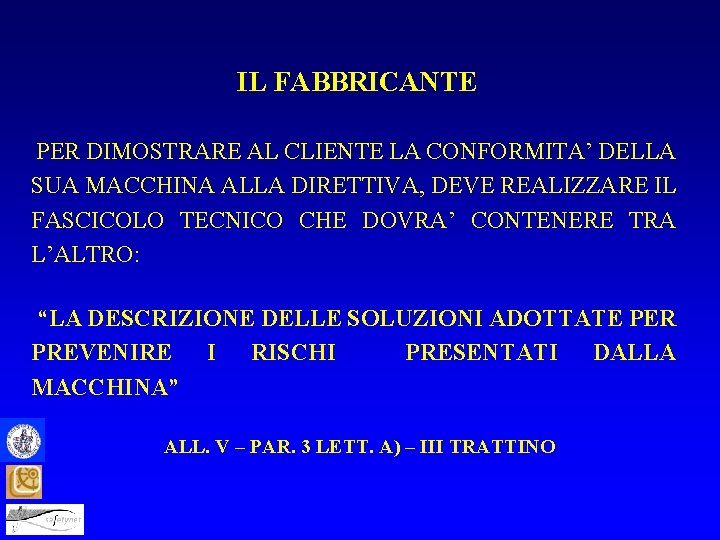 IL FABBRICANTE PER DIMOSTRARE AL CLIENTE LA CONFORMITA’ DELLA SUA MACCHINA ALLA DIRETTIVA, DEVE