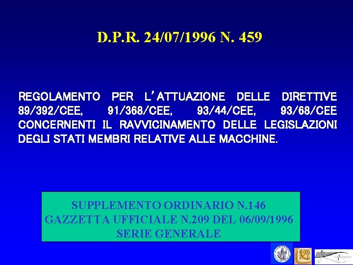 D. P. R. 24/07/1996 N. 459 REGOLAMENTO PER L’ATTUAZIONE DELLE DIRETTIVE 89/392/CEE, 91/368/CEE, 93/44/CEE,