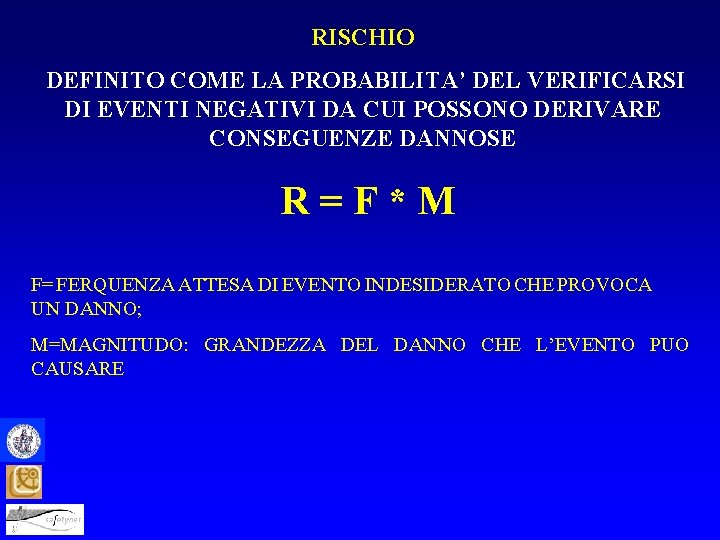 RISCHIO DEFINITO COME LA PROBABILITA’ DEL VERIFICARSI DI EVENTI NEGATIVI DA CUI POSSONO DERIVARE