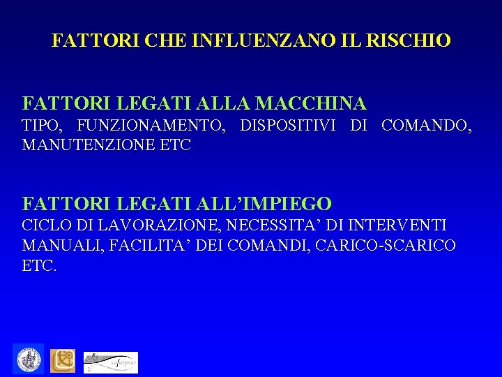 FATTORI CHE INFLUENZANO IL RISCHIO FATTORI LEGATI ALLA MACCHINA TIPO, FUNZIONAMENTO, DISPOSITIVI DI COMANDO,