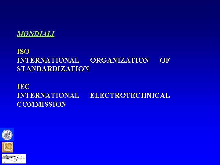 MONDIALI ISO INTERNATIONAL ORGANIZATION STANDARDIZATION IEC INTERNATIONAL COMMISSION OF ELECTROTECHNICAL 