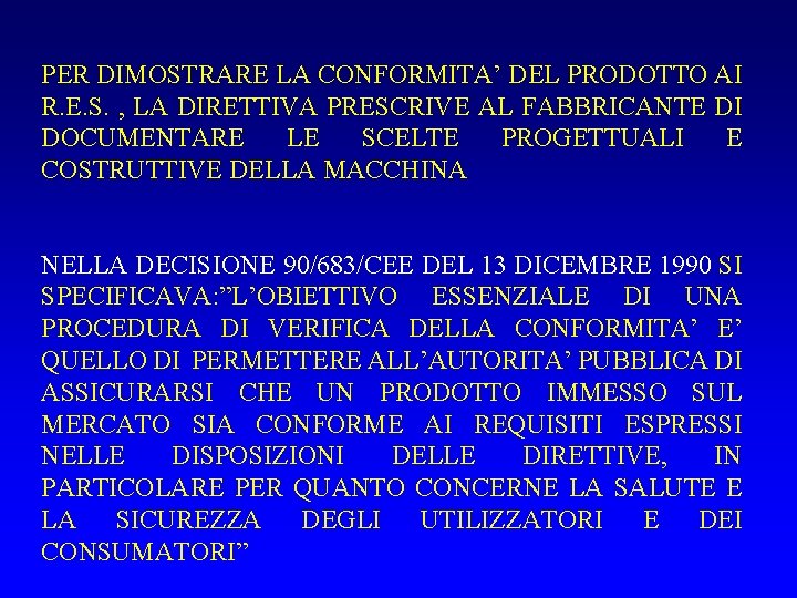 PER DIMOSTRARE LA CONFORMITA’ DEL PRODOTTO AI R. E. S. , LA DIRETTIVA PRESCRIVE