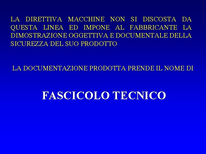 LA DIRETTIVA MACCHINE NON SI DISCOSTA DA QUESTA LINEA ED IMPONE AL FABBRICANTE LA