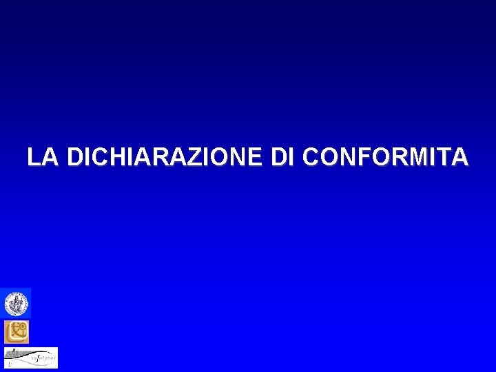 LA DICHIARAZIONE DI CONFORMITA 