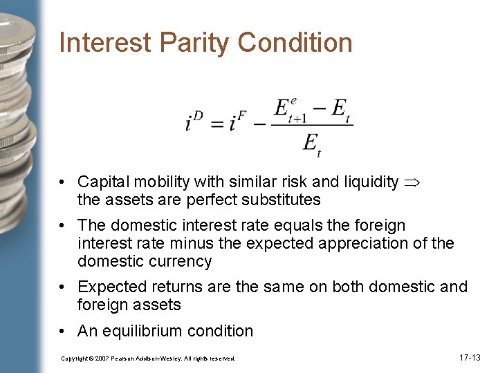Interest Parity Condition • Capital mobility with similar risk and liquidity the assets are