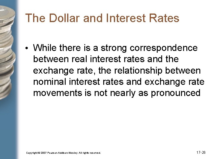 The Dollar and Interest Rates • While there is a strong correspondence between real