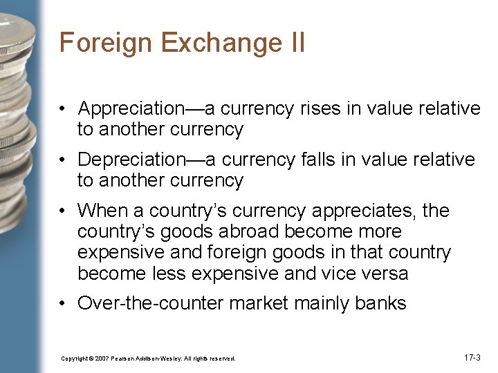 Foreign Exchange II • Appreciation—a currency rises in value relative to another currency •