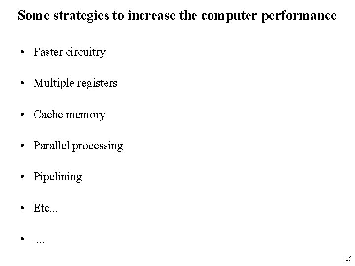 Some strategies to increase the computer performance • Faster circuitry • Multiple registers •