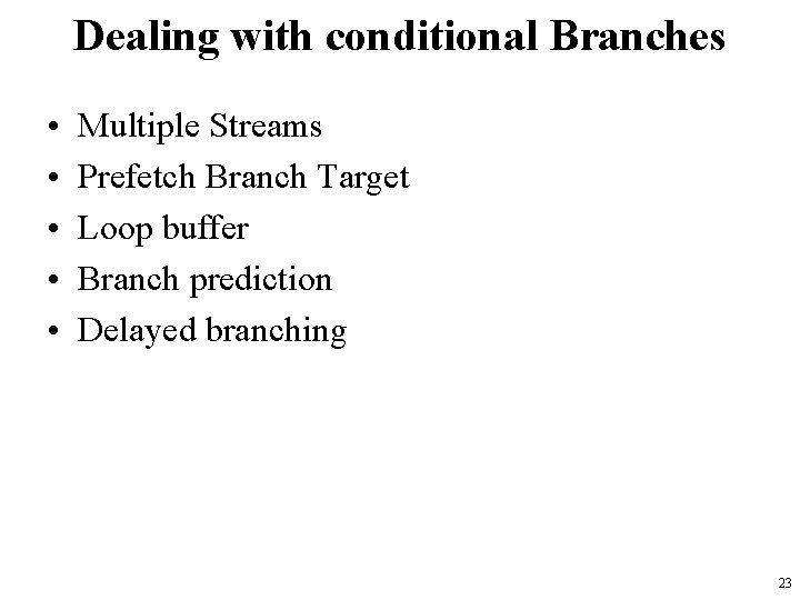 Dealing with conditional Branches • • • Multiple Streams Prefetch Branch Target Loop buffer