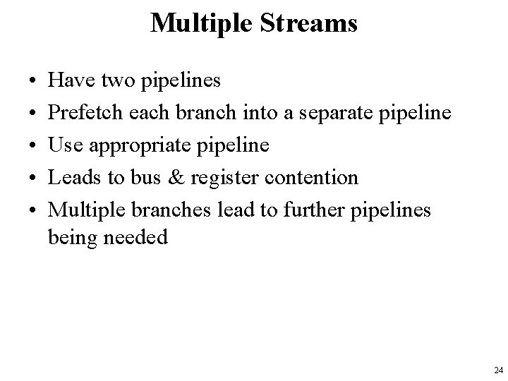Multiple Streams • • • Have two pipelines Prefetch each branch into a separate