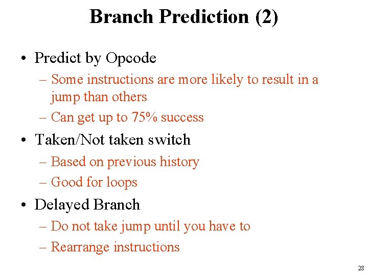 Branch Prediction (2) • Predict by Opcode – Some instructions are more likely to