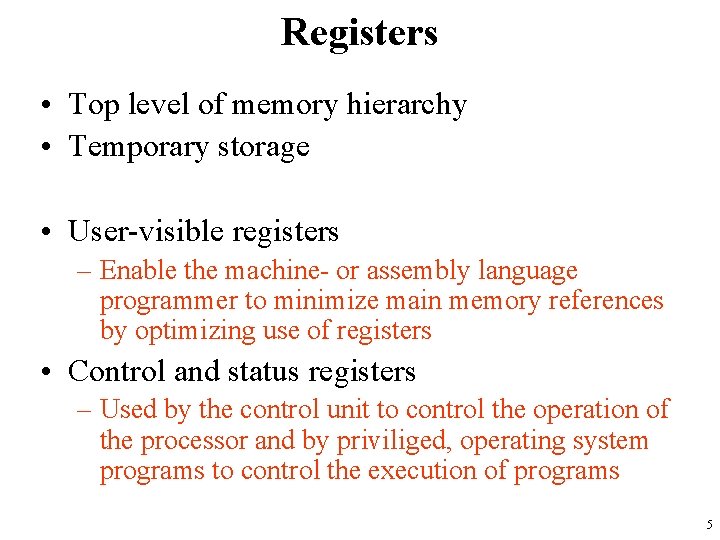 Registers • Top level of memory hierarchy • Temporary storage • User-visible registers –