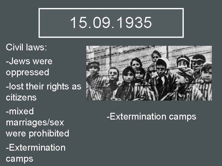 15. 09. 1935 Civil laws: -Jews were oppressed -lost their rights as citizens -mixed