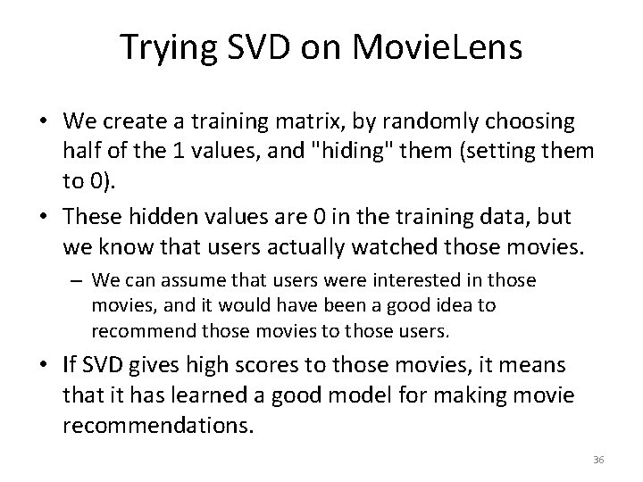 Trying SVD on Movie. Lens • We create a training matrix, by randomly choosing