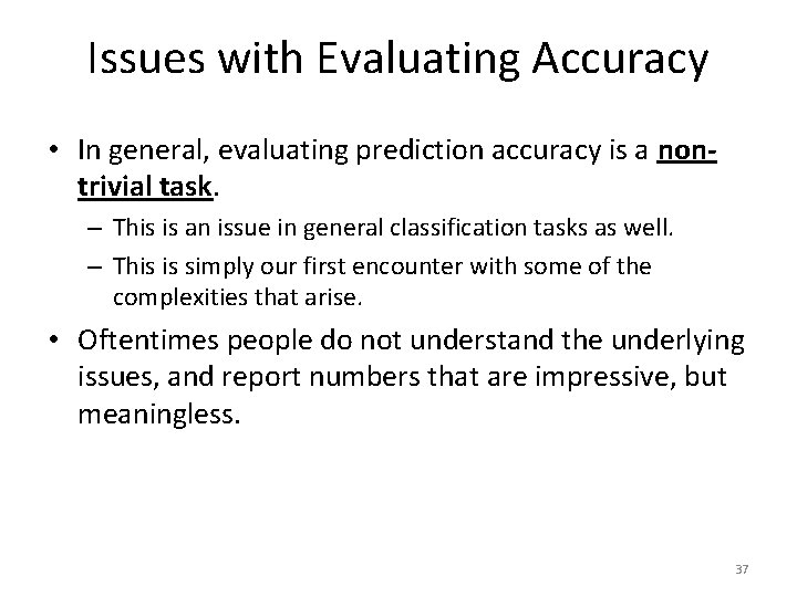 Issues with Evaluating Accuracy • In general, evaluating prediction accuracy is a nontrivial task.