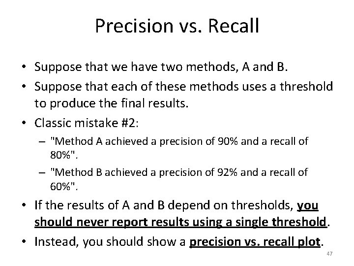 Precision vs. Recall • Suppose that we have two methods, A and B. •