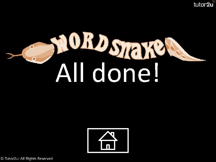 All done! Your Wordsnake tables are ready. Click the ‘home’ button below to return