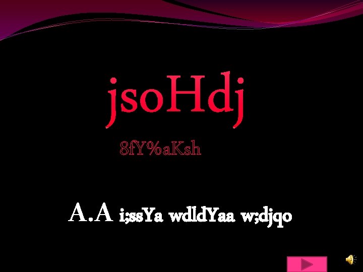 jso. Hdj 8 f. Y%a. Ksh A. A i; ss. Ya wdld. Yaa w;