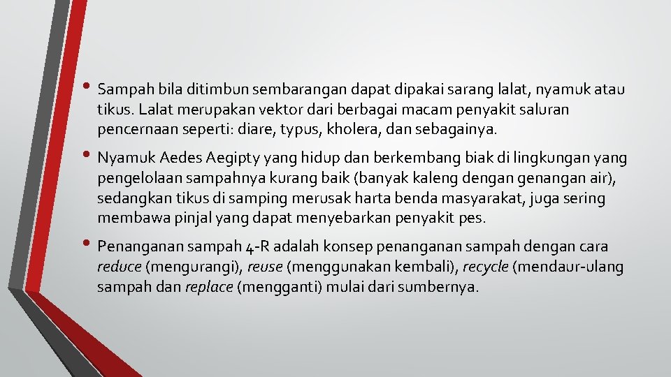  • Sampah bila ditimbun sembarangan dapat dipakai sarang lalat, nyamuk atau tikus. Lalat