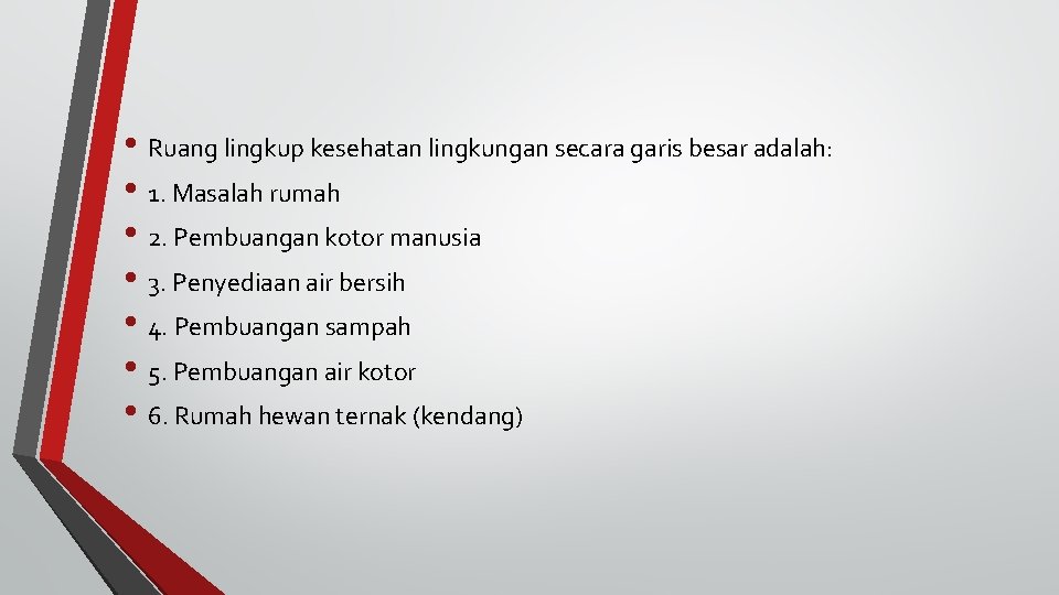  • Ruang lingkup kesehatan lingkungan secara garis besar adalah: • 1. Masalah rumah