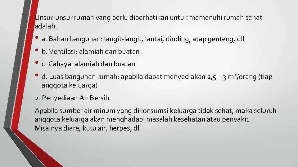 Unsur-unsur rumah yang perlu diperhatikan untuk memenuhi rumah sehat adalah: • a. Bahan bangunan: