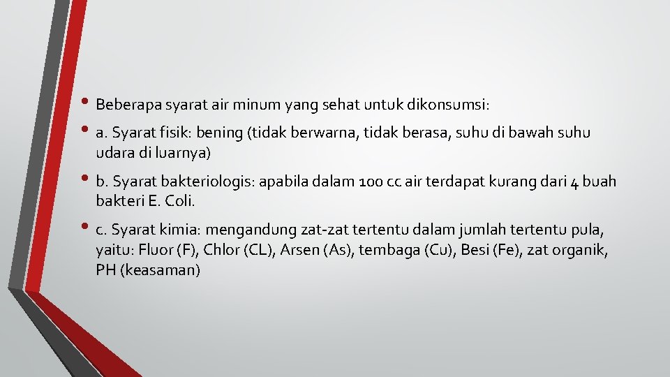  • Beberapa syarat air minum yang sehat untuk dikonsumsi: • a. Syarat fisik: