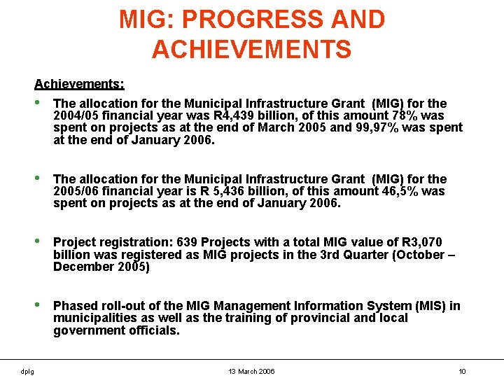 MIG: PROGRESS AND ACHIEVEMENTS Achievements: dplg • The allocation for the Municipal Infrastructure Grant