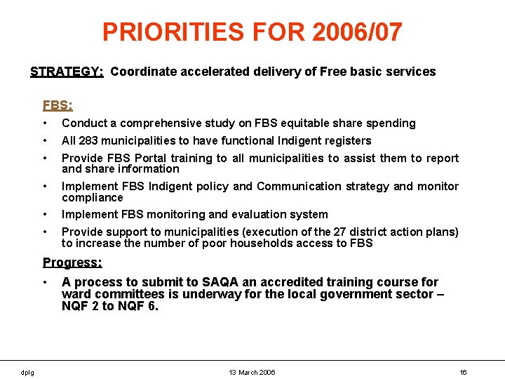 PRIORITIES FOR 2006/07 STRATEGY: Coordinate accelerated delivery of Free basic services FBS: • Conduct