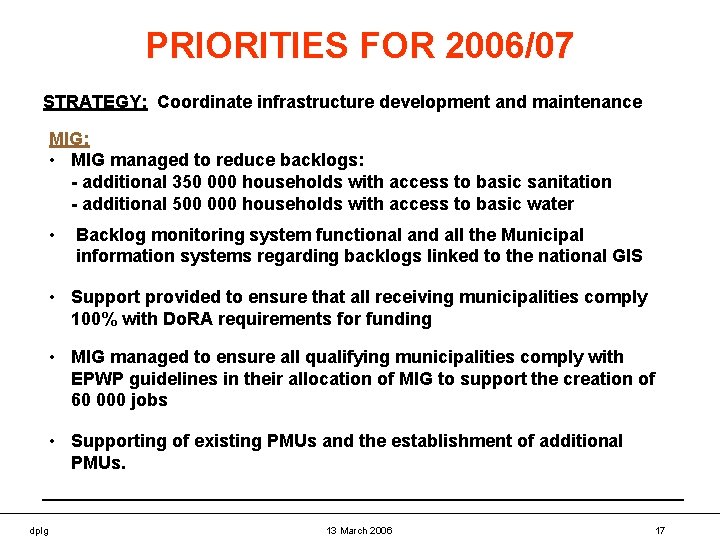 PRIORITIES FOR 2006/07 STRATEGY: Coordinate infrastructure development and maintenance MIG: • MIG managed to